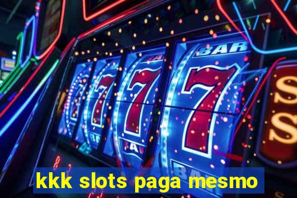 kkk slots paga mesmo